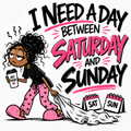 I Need a Day Between Saturday & Sunday Tee